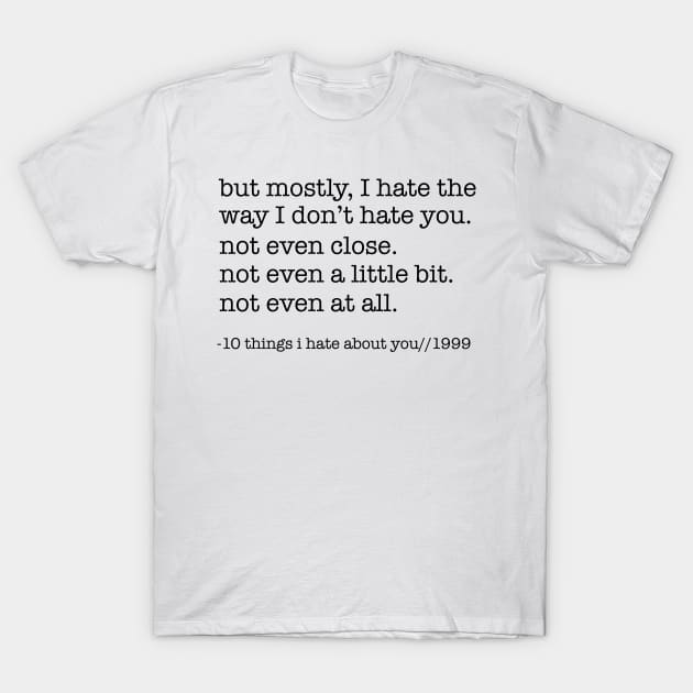 10 things I hate about you T-Shirt by Ineffablexx